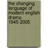 The Changing Language of Modern English Drama 1945-2005