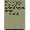The Changing Language of Modern English Drama 1945-2005 door Kate Dorney