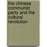 The Chinese Communist Party And The Cultural Revolution by Pamela Lubell