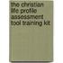 The Christian Life Profile Assessment Tool Training Kit