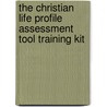 The Christian Life Profile Assessment Tool Training Kit door Randy Frazee