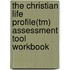 The Christian Life Profile(tm) Assessment Tool Workbook