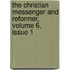 The Christian Messenger And Reformer, Volume 6, Issue 1