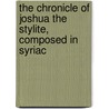 The Chronicle Of Joshua The Stylite, Composed In Syriac door Joshua Stylite
