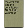The Civil War And The Constitution, 1859-1865, Volume 2 door John William Burgess