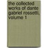 The Collected Works Of Dante Gabriel Rossetti, Volume 1