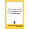 The Colonial Homes Of Philadelphia And Its Neighborhood door Horace Mather Lippncott