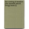 The Coming of Wisdom (the Seventh Sword Trilogy Book 2) door Dave Duncan