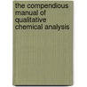 The Compendious Manual Of Qualitative Chemical Analysis door Francis Humphreys Storer