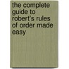 The Complete Guide to Robert's Rules of Order Made Easy by Susan Reed