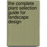 The Complete Plant Selection Guide for Landscape Design by Marc C. Stoecklein
