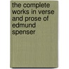 The Complete Works In Verse And Prose Of Edmund Spenser by Professor Edmund Spenser