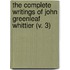 The Complete Writings Of John Greenleaf Whittier (V. 3)