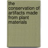 The Conservation Of Artifacts Made From Plant Materials door Ruth E. Norton