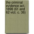 The Criminal Evidence Act, 1898 (61 And 62 Vict. C. 36)
