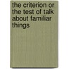 The Criterion Or The Test Of Talk About Familiar Things door Henry Theodore Tuckerman