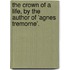 The Crown Of A Life, By The Author Of 'Agnes Tremorne'.