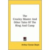 The Croxley Master And Other Tales Of The Ring And Camp by Sir Arthur Conan Doyle