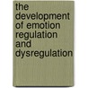 The Development of Emotion Regulation and Dysregulation door Onbekend