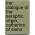 The Dialogue Of The Seraphic Virgin, Catherine Of Siena