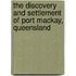 The Discovery And Settlement Of Port Mackay, Queensland