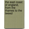 The East Coast Of England, From The Thames To The Tweed door Mackenzie Edward Walcott