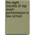 The Eight Secrets of Top Exam Performance in Law School