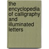 The Encyclopedia Of Calligraphy And Illuminated Letters door Marty Noble