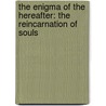 The Enigma Of The Hereafter: The Reincarnation Of Souls door Paul Siwek