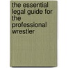 The Essential Legal Guide For The Professional Wrestler door Esq Eric C. Perkins