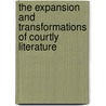 The Expansion and Transformations of Courtly Literature door Nathaniel B. Smith