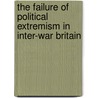 The Failure of Political Extremism in Inter-War Britain door Andrew Thorpe