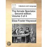 The Female Spectator. ... Second Edition. Volume 3 Of 4 door Onbekend