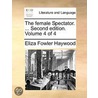 The Female Spectator. ... Second Edition. Volume 4 Of 4 door Onbekend