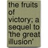 The Fruits Of Victory; A Sequel To 'The Great Illusion'