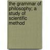 The Grammar Of Philosophy; A Study Of Scientific Method door David Graham