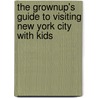 The Grownup's Guide to Visiting New York City with Kids door Diane Chernoff-Rosen