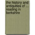 The History And Antiquities Of ... Reading In Berkshire