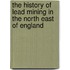 The History Of Lead Mining In The North East Of England