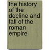 The History Of The Decline And Fall Of The Roman Empire door Henry Hart Milman