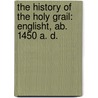 The History Of The Holy Grail: Englisht, Ab. 1450 A. D. door Onbekend
