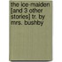 The Ice-Maiden [And 3 Other Stories] Tr. By Mrs. Bushby