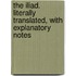 The Iliad. Literally Translated, With Explanatory Notes