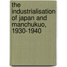 The Industrialisation of Japan and Manchukuo, 1930-1940 by Elizabeth Boody Schumpeter