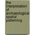 The Interpretation of Archaeological Spatial Patterning