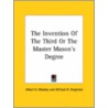 The Invention Of The Third Or The Master Mason's Degree by William R. Singleton