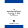 The Jewish Law of Divorce According to Bible and Talmud by David Werner Amram