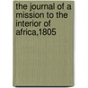 The Journal of a Mission to the Interior of Africa,1805 door Mungo Park