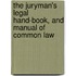 The Juryman's Legal Hand-Book, And Manual Of Common Law