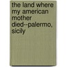 The Land Where My American Mother Died--Palermo, Sicily by Bennett Lear Fairorth